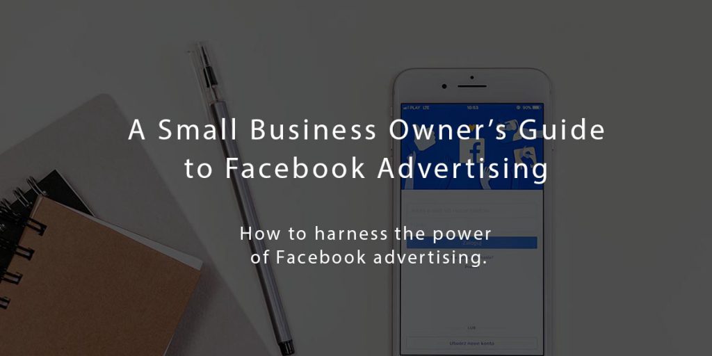 A Small Business Owner’s Guide to Facebook Advertising - Agiliron Blog
