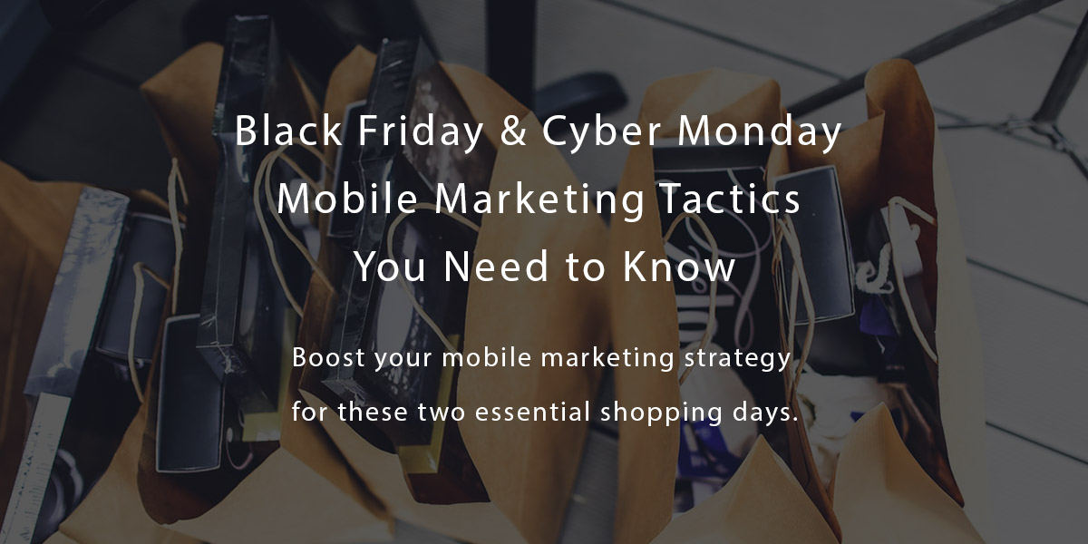 Black Friday & Cyber Monday Mobile Marketing Tactics You Need to Know ...