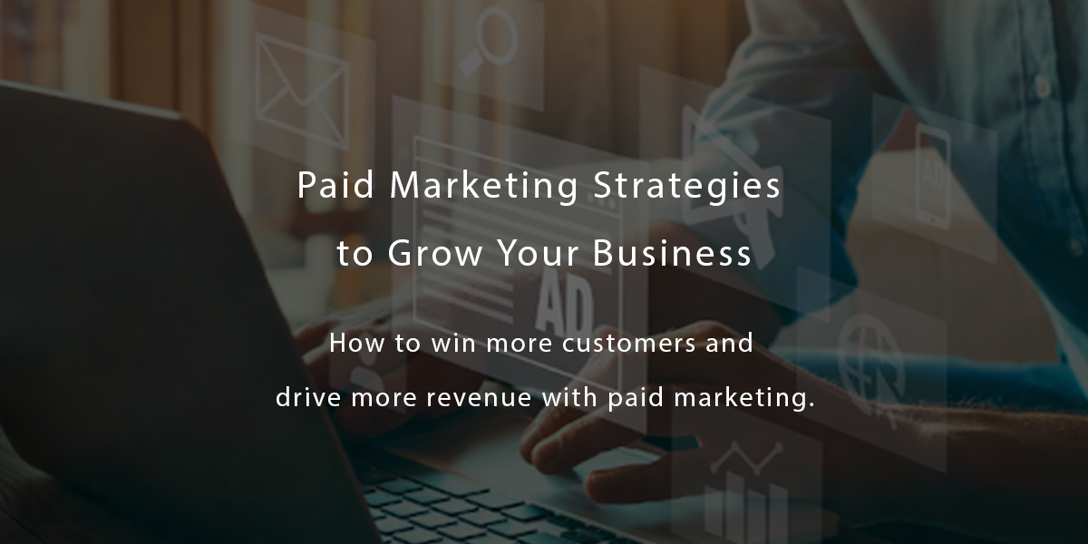 Paid Marketing Strategies to Grow Your Business - Agiliron Blog