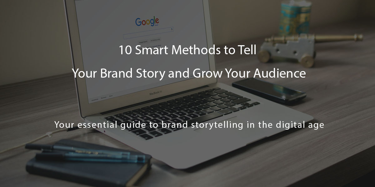 10 Smart Methods to Tell Your Brand Story and Grow Your Audience ...