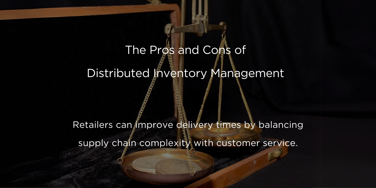 The Pros and Cons of Distributed Inventory Management - Agiliron Blog