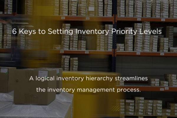 6 Keys to Setting Inventory Priority Levels: A logical inventory hierarchy streamlines the inventory management process.