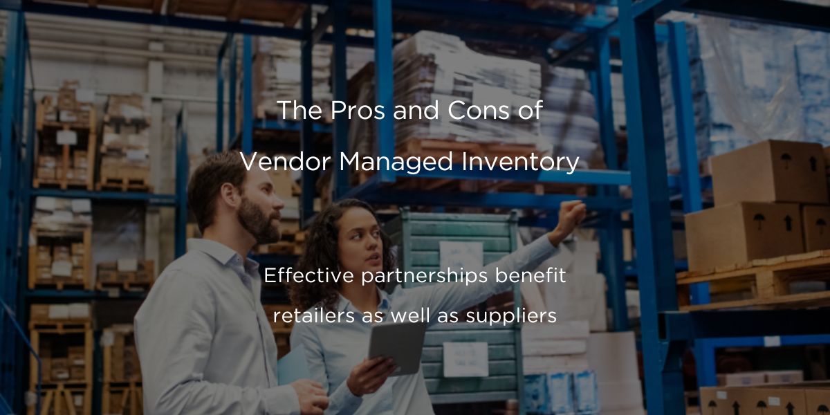 The Pros and Cons of Vendor Managed Inventory - Agiliron Blog